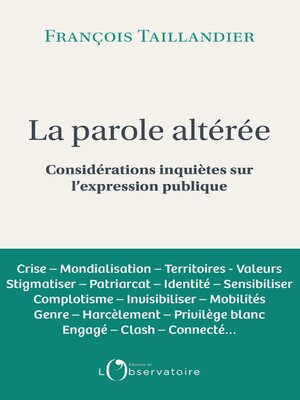 cover image of La parole altéré. Considérations inquiètes sur l'expression publique